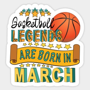 Basketball Legends Are Born In March Sticker